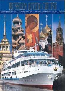 Russian river cruise. Saint Petersburg, Valaam, Kizhi, Kirillov, Yaroslavl, Kostroma, Uglich, Moscow - Unknown author