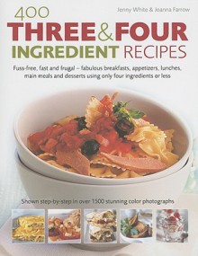 400 Three And Four Ingredient Recipes - Joanna Farrow, Jenny White