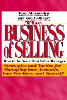 The Business of Selling: How to Be Your Own Sales Manager - Tony Alessandra, Jim Cathcart