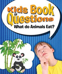 Kids Book of Questions: What do Animals Eat?: Trivia for Kids of All Ages - Animal Encyclopedia (Big Books of How & Why) - Speedy Publishing LLC