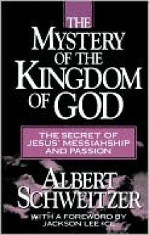 The Mystery of the Kingdom of God - Albert Schweitzer