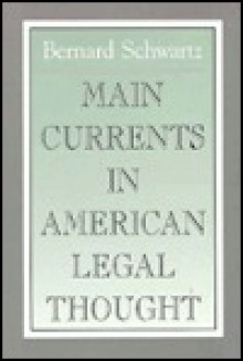 Main Currents in American Legal Thought - Bernard Schwartz