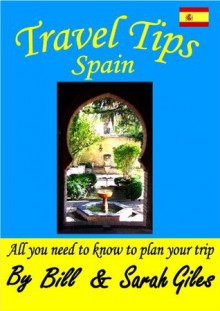 Travel Tips Spain. A Bill and Sarah Giles concise, introductory travel guide to Spain with Spanish language phrasebook. (Bill and Sarah Giles Travel Books.) - Sarah Giles, Bill Giles