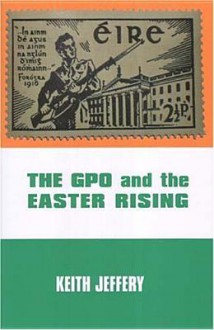 The Gpo and the Easter Rising - Keith Jeffery