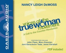 Voices of the True Woman Movement: A Call to the Counter-Revolution - Nancy Leigh DeMoss, Mimi Black