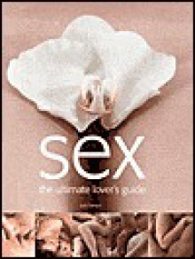 Sex: The Ultimate Lover's Guide - Judy Bastyra