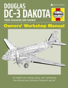 Douglas DC-3 Dakota: An insight into owning, flying, and maintaining the revolutionary American - Paul Blackah