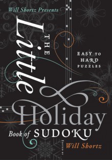 Will Shortz Presents The Little Holiday Book of Sudoku: Easy to Hard Puzzles - Will Shortz