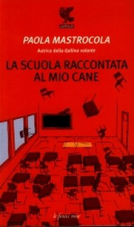 La scuola raccontata al mio cane - Paola Mastrocola