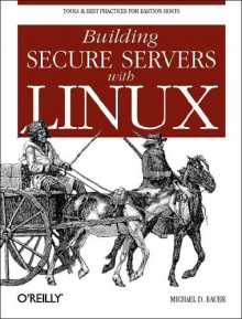 Building Secure Servers with Linux - Michael D. Bauer