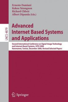 Advanced Internet Based Systems and Applications: Second International Conference on Signal-Image Technology and Internet-Based Systems, Sitis 2006, Hammamet, Tunisia, December 17-21, 2006, Revised Selected Papers - Ernesto Damiani, Kokou Yetognon, Richard Chbeir, Albert Dipanda