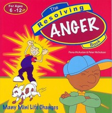 The Resolving Anger Book: Many Mini Life Changes - Fiona McAuslan, Peter Nicholson