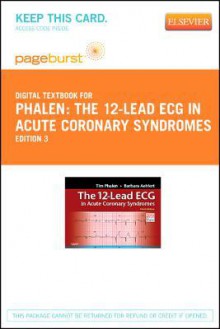 The 12-Lead ECG in Acute Coronary Syndromes - Pageburst E-Book on Vitalsource (Retail Access Card) - Tim Phalen, Barbara J. Aehlert