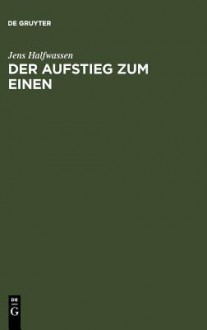 Der Aufstieg Zum Einen: Untersuchungen Zu Platon Und Plotin - Jens Halfwassen