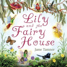 Lily and the Fairy House - Jane Tanner