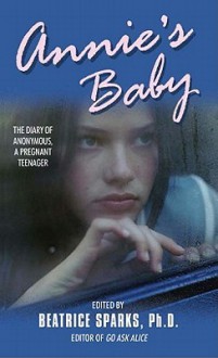 Annie's Baby: The Diary of Anonymous, a Pregnant Teenager - Beatrice Sparks