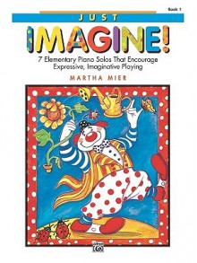 Just Imagine!, Bk 1 - Alfred Publishing Company Inc.