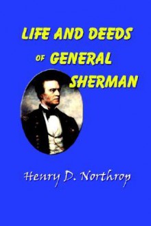 Life and Deeds of General Sherman - Henry Davenport Northrop