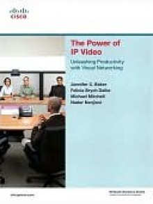 The Power of IP Video - Jennifer C. Baker, Mike Mitchell, Nader Nanjiani, Felicia Brych Dalke