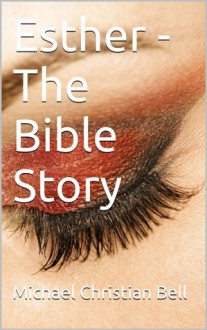 Esther - The Bible Story - Michael Christian Bell