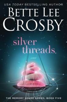 Silver Threads: Memory House Collection (Memory House Series) (Volume 5) - Bette Lee Crosby