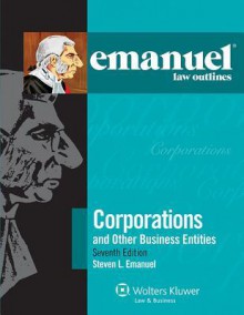 Corporations and Other Business Entities (Emanuel Law Outlines) - Steven L. Emanuel