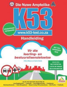 Die Nuwe Amptelike K53-Handleiding: Motorfietse, Ligte En Swaarvoertuie - Gavin Hoole, Clive Gibson