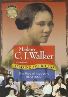 Madam C.J. Walker: The Rise of Industry 1870-1900 - Aisha Ford