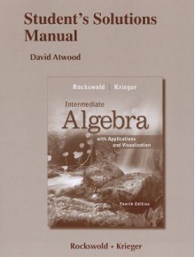 Student's Solutions Manual for Intermediate Algebra with Applications & Visualization - Gary K. Rockswold, Terry A. Krieger