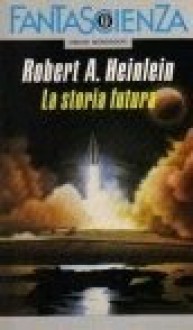 La storia futura - Robert A. Heinlein