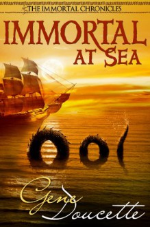 Immortal At Sea (The Immortal Chronicles Book 1) - Gene Doucette