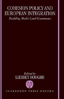 Cohesion Policy and European Integration: Building Multi-Level Governance - Liesbet Hooghe