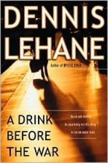 A Drink Before the War - Dennis Lehane