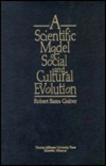 A Scientific Model of Social and Cultural Evolution - Robert Bates Graber