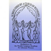 Surrounded By A Cloud Of Witnesses: Meditations On The Weekly Scripture Readings By Arkansas Women - Joanna J. Seibert