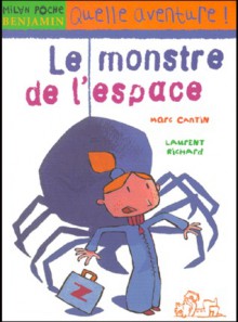 Le monstre de l'espace - Marc Cantin, Laurent Richard