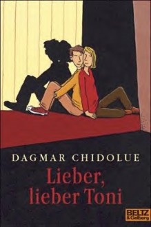 Lieber, lieber Toni - Dagmar Chidolue, Philip Waechter