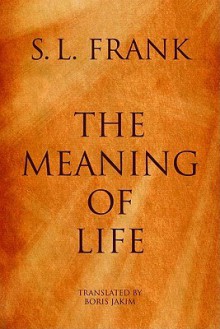 The Meaning of Life - S. L. Frank, Boris Jakim