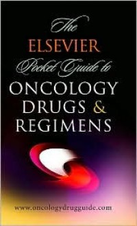 The Elsevier Pocket Guide to Oncology Drugs & Regimens - Elsevier