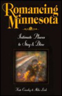 Romancing Minnesota: Intimate Places to Stay and Dine - Kate Crowley