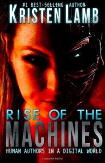 Rise of the Machines: Human Authors in a Digital World - Kristen Lamb