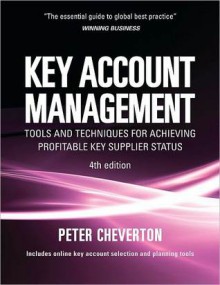 Key Account Management: Tools and Techniques for Achieving Profitable Key - Peter Cheverton