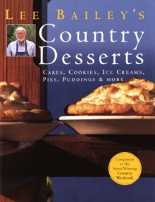 Lee Bailey's Country Desserts: Cakes, Cookies, Ice Creams, Pies, Puddings & More - Lee Bailey