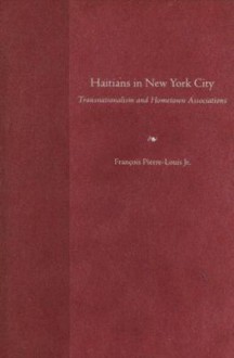 Haitians in New York City: Transnationalism and Hometown Associations - François Pierre-Louis, Francois Pierre-Louis, Jr.
