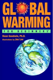 Global Warming For Beginners - Dean Goodwin, Joe Lee