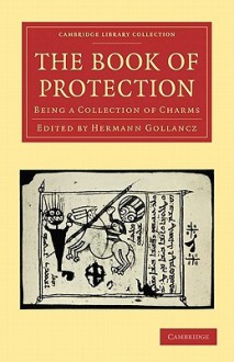 The Book of Protection: Being a Collection of Charms - Hermann Gollancz