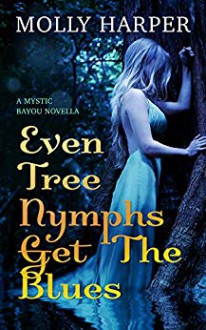 Even Tree Nymphs Get the Blues (Mystic Bayou Book 3) - Molly Harper