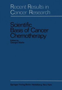 Scientific Basis of Cancer Chemotherapy (Recent Results in Cancer Research) - Georges Mathé, Maurice Schumann