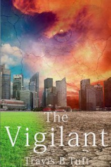 The Vigilant - Travis B Tuft, Lisa Caccavella, Michael Young