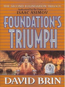 Foundation's Triumph: The Second Foundation Trilogy - David Brin